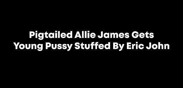  Pigtailed Allie James Gets Young Pussy Stuffed By Eric John